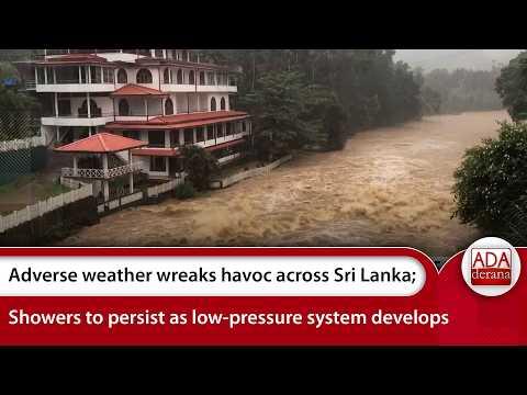 Adverse weather wreaks havoc across Sri Lanka; Showers to persist as low-pressure system develops