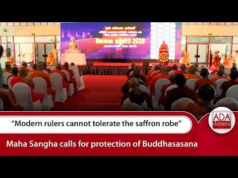 “Modern rulers cannot tolerate the saffron robe ”Maha Sangha calls for protection of Buddhasasana